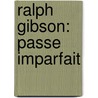 Ralph Gibson: Passe Imparfait door Ralph Gibson