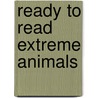 Ready To Read Extreme Animals door Sarah Creese