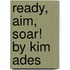 Ready, Aim, Soar! by Kim Ades