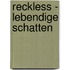 Reckless - Lebendige Schatten