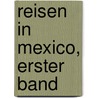 Reisen in Mexico, erster Band door Baron Johann Wilhelm Müller