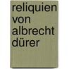 Reliquien von Albrecht Dürer door Albrecht D�Rer