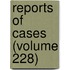 Reports of Cases (Volume 228)