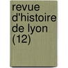Revue D'Histoire de Lyon (12) door Livres Groupe