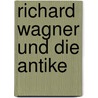 Richard Wagner und die Antike door Wrassiwanopulos-Braschowanoff George