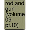 Rod And Gun (Volume 09 Pt.10) by Canadian Forestry Association