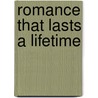 Romance That Lasts a Lifetime door Zig Ziglar