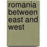 Romania Between East And West door Stephen Fischer-Galati