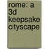 Rome: A 3D Keepsake Cityscape