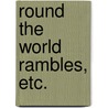 Round the World Rambles, etc. door John Campbell