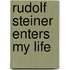 Rudolf Steiner Enters My Life