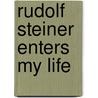 Rudolf Steiner Enters My Life door Friedrich Rittelmeyer