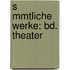 S Mmtliche Werke: Bd. Theater