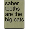 Saber Tooths Are the Big Cats door Dougal Dixon