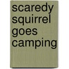 Scaredy Squirrel Goes Camping door Mélanie Watt