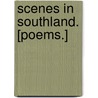 Scenes in Southland. [Poems.] door J. Haslam