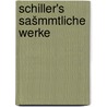 Schiller's sašmmtliche Werke door Friedrich Schiller