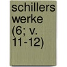 Schillers Werke (6; V. 11-12) door Friedrich Schiller