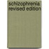 Schizophrenia Revised Edition