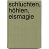 Schluchten, Höhlen, Eismagie door Ralf Steinbacher