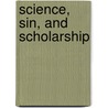 Science, Sin, And Scholarship door Irving L. Horowitz