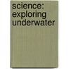 Science: Exploring Underwater door Laura Johnson