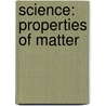 Science: Properties of Matter door Kathryn Krieger
