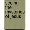 Seeing the Mysteries of Jesus door Richard Joel Weaver