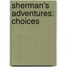 Sherman's Adventures: Choices door Erin Birdsall