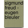 Sigmund Freud - Eugen Bleuler by Eugen Bleuler