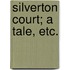 Silverton Court; a tale, etc.