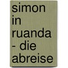 Simon in Ruanda - Die Abreise door Jesko Johannsen