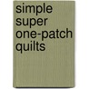 Simple Super One-Patch Quilts by Pat Yamin