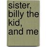 Sister, Billy the Kid, and Me door James P. Mesker