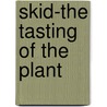 Skid-The Tasting of the Plant door Keith Fenwick