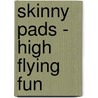 Skinny Pads - High Flying Fun door Maria Constant