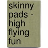 Skinny Pads - High Flying Fun by Maria Constant