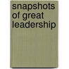 Snapshots of Great Leadership door Jon P. Howell