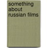 Something about Russian Films door Alexander Fedorov