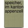 Speicher, Im Kanton Appenzell by Bartholome Tanner