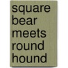Square Bear Meets Round Hound door M.W. Penn