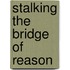 Stalking the Bridge of Reason