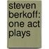 Steven Berkoff: One Act Plays
