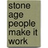Stone Age People Make It Work