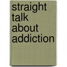 Straight Talk about Addiction by Terence T. Gorski