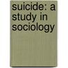 Suicide: A Study In Sociology door Sir George Simpson