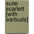 Suite Scarlett [With Earbuds]
