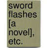 Sword Flashes [a novel], etc. door Ferdinand Mansel Peacock