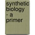 Synthetic Biology  - A Primer