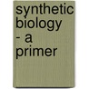 Synthetic Biology  - A Primer door Travis Bayer